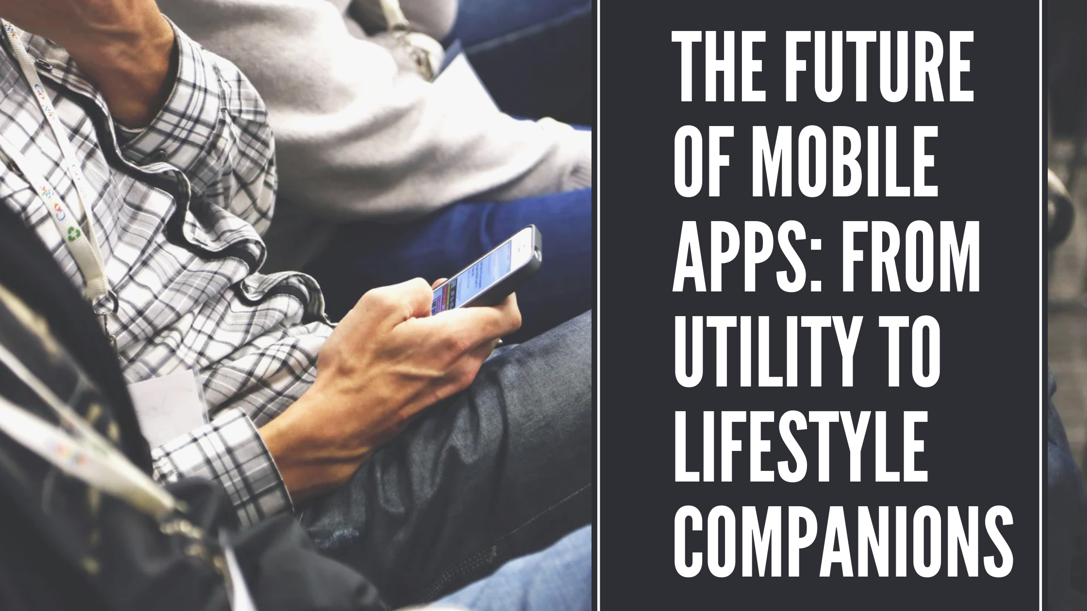 The Future of Mobile Apps  From Utility to Lifestyle Companions
